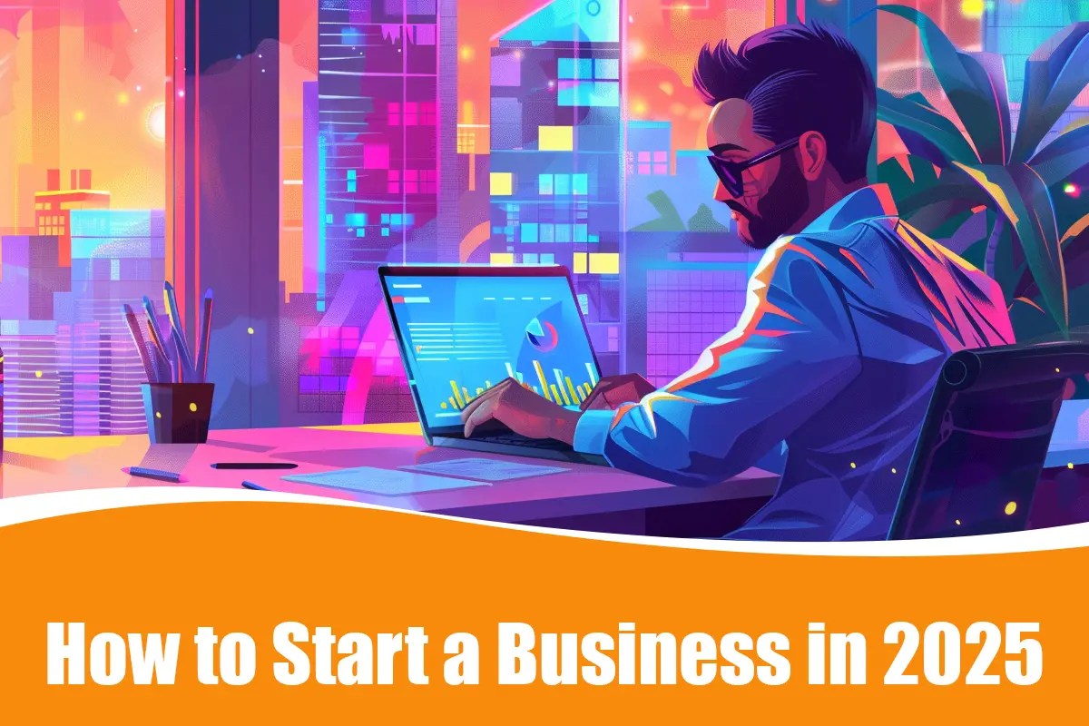 How to Start a Business in 2025: Essential Steps for Entrepreneurs ...